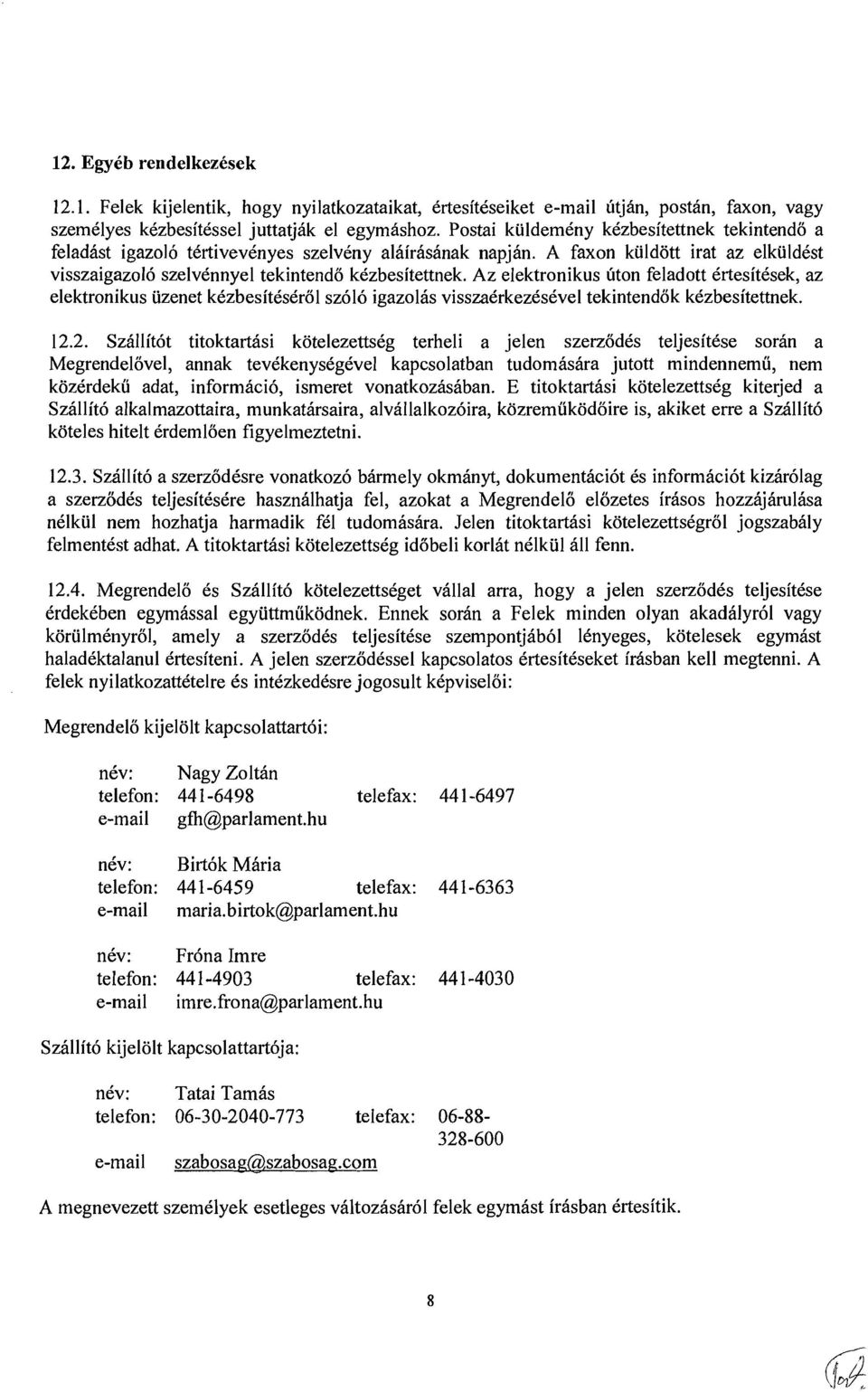 Az elektronikus uton feladott Crtesitksek, az elektronikus uzenet kkzbesitkskrol sz616 igazolis visszakrkezkskvel tekintendok kkzbesitettnek. 12.