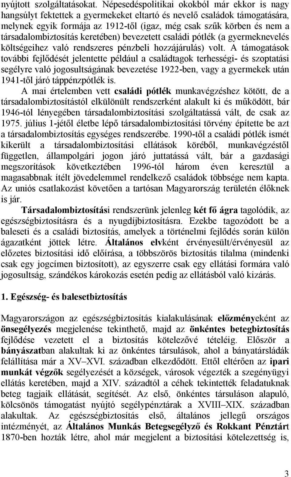 társadalombiztosítás keretében) bevezetett családi pótlék (a gyermeknevelés költségeihez való rendszeres pénzbeli hozzájárulás) volt.