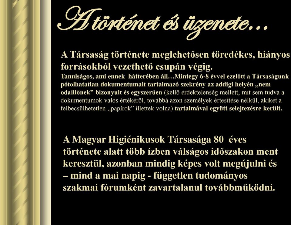 (kellő érdektelenség mellett, mit sem tudva a dokumentumok valós értékéről, továbbá azon személyek értesítése nélkül, akiket a felbecsülhetetlen papírok illettek volna) tartalmával