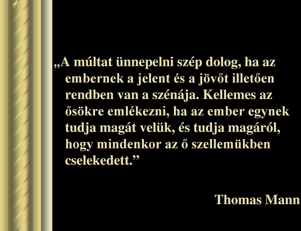 Kellemes az ősökre emlékezni, ha az ember egynek tudja magát