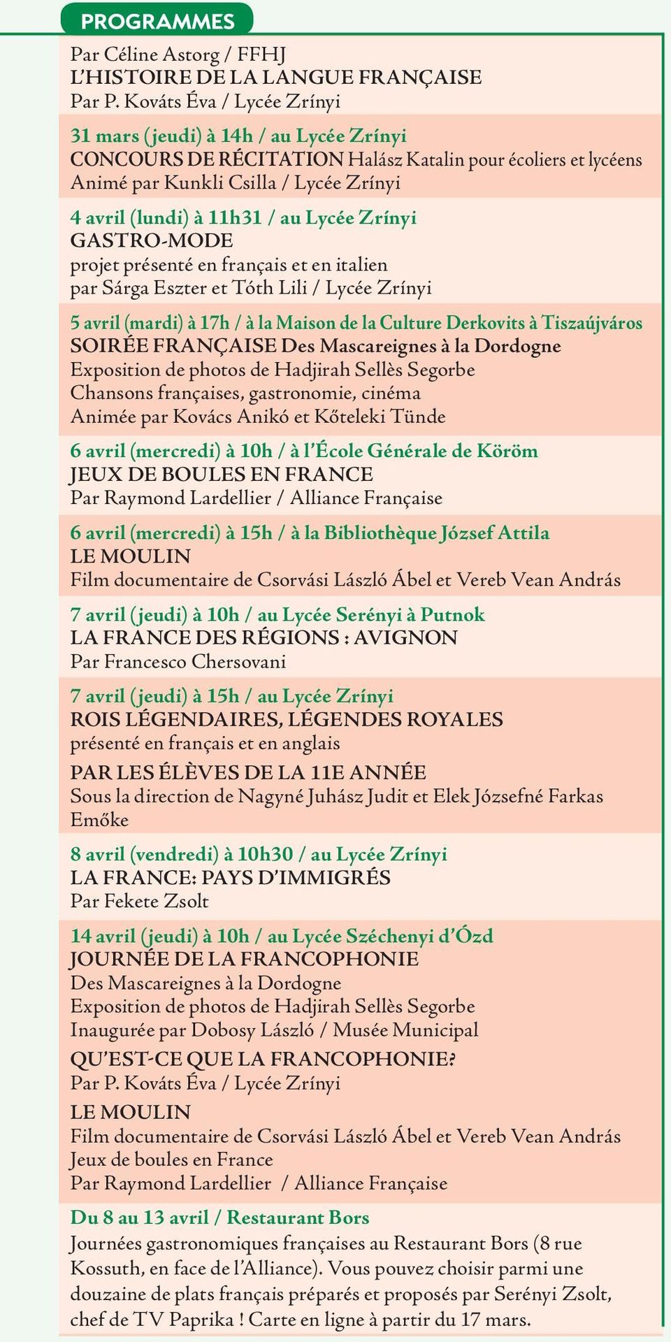 Lycée Zrínyi GASTRO-MODE projet présenté en français et en italien par Sárga Eszter et Tóth Lili / Lycée Zrínyi 5 avril (mardi) à 17h / à la Maison de la Culture Derkovits à Tiszaújváros SOIRÉE