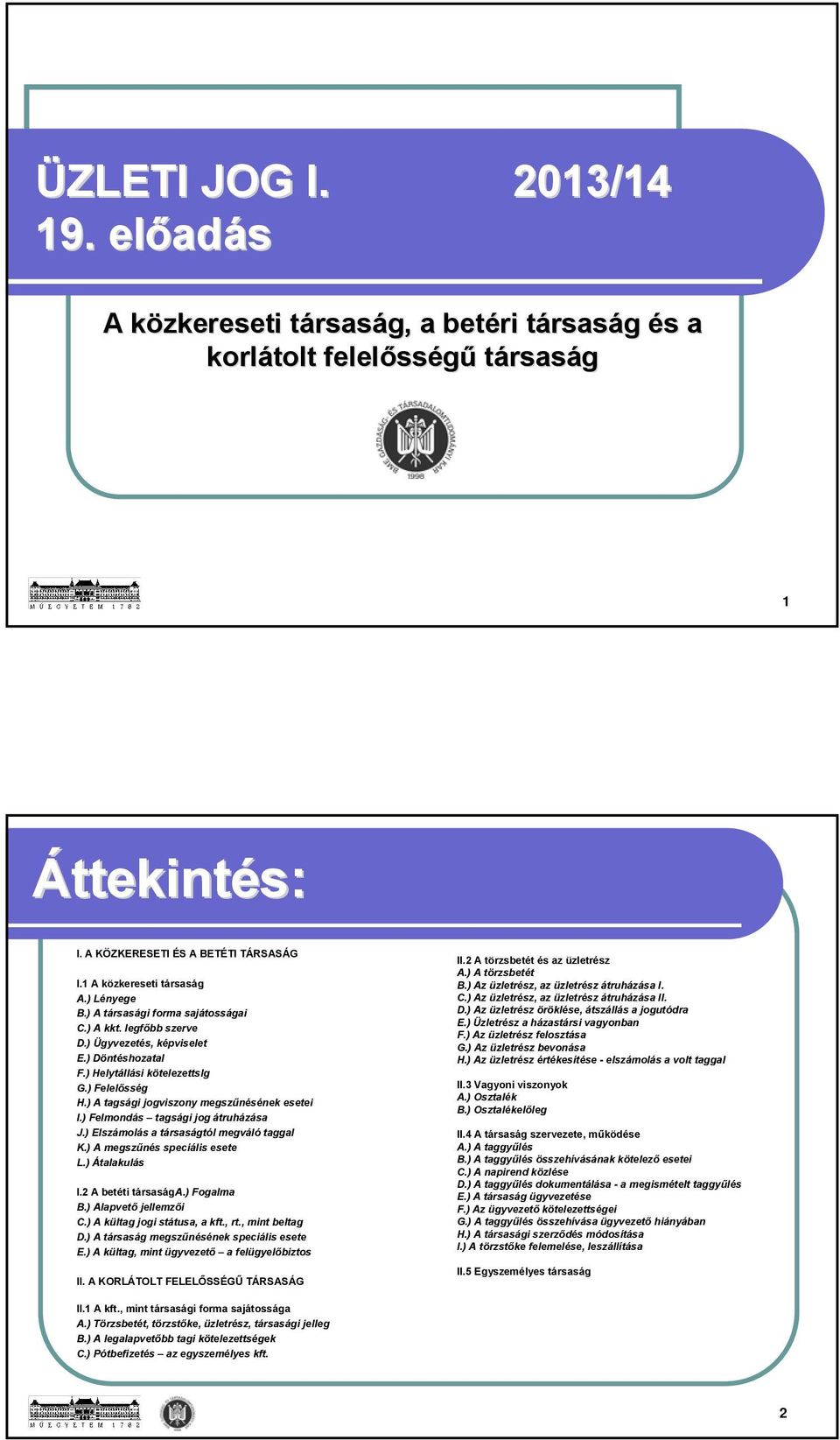 ) A tagsági jogviszony megszűnésének esetei I.) Felmondás tagsági jog átruházása J.) Elszámolás a társaságtól megváló taggal K.) A megszűnés speciális esete L.) Átalakulás I.2 A betéti társasága.