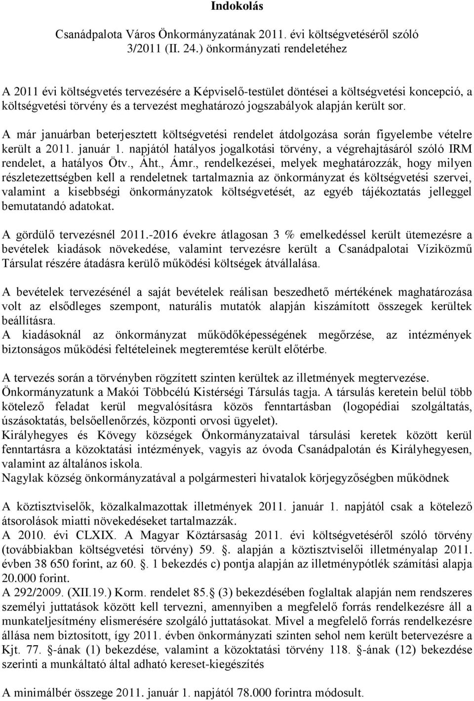 került sor. A már januárban beterjesztett költségvetési rendelet átdolgozása során figyelembe vételre került a 2011. január 1.