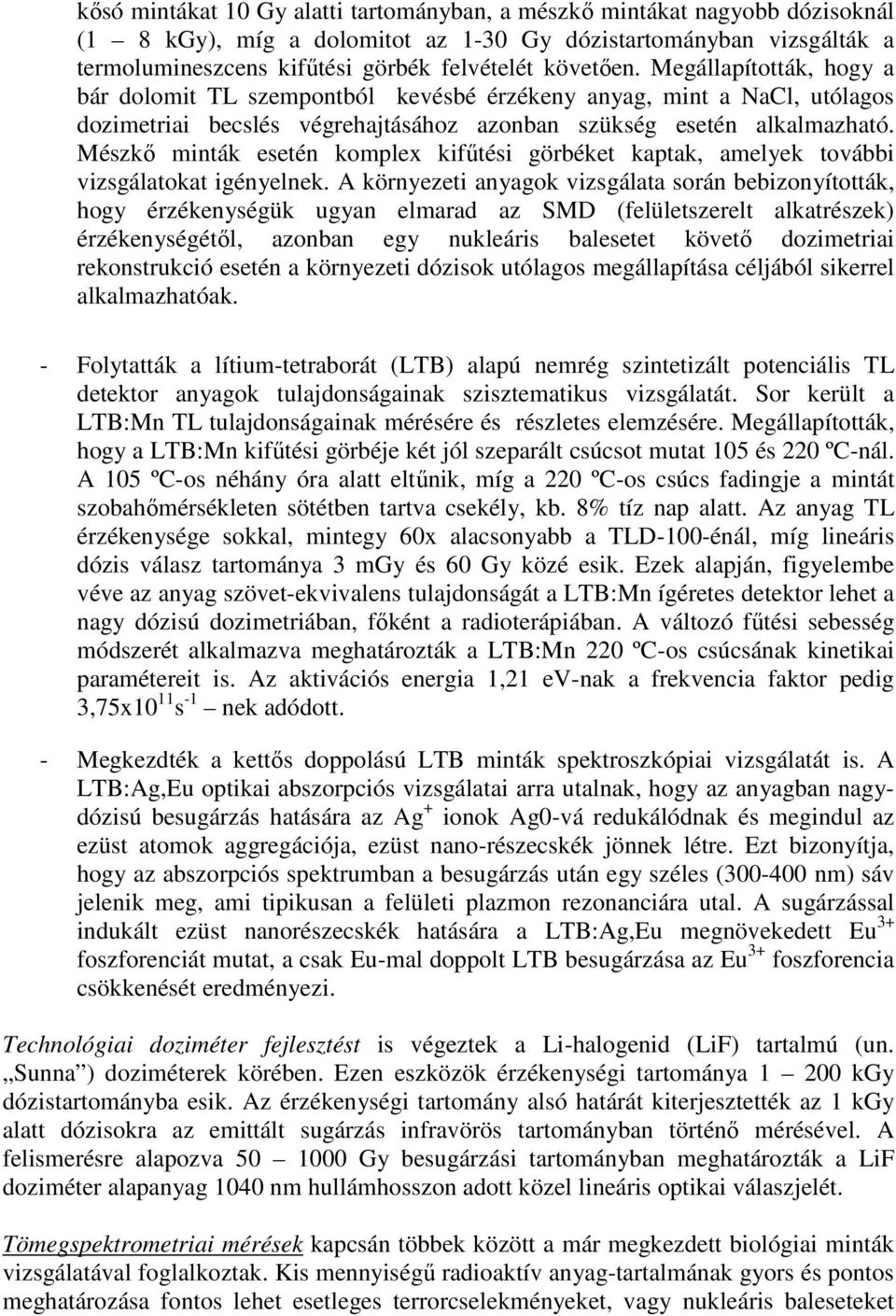 Mészkő minták esetén komplex kifűtési görbéket kaptak, amelyek további vizsgálatokat igényelnek.