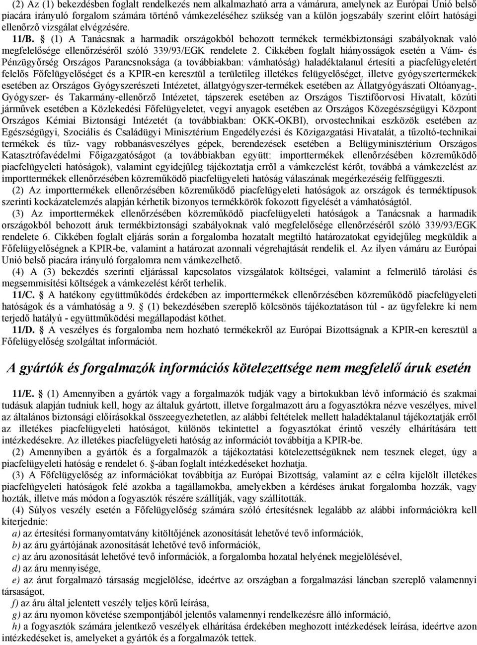 (1) A Tanácsnak a harmadik országokból behozott termékek termékbiztonsági szabályoknak való megfelelősége ellenőrzéséről szóló 339/93/EGK rendelete 2.