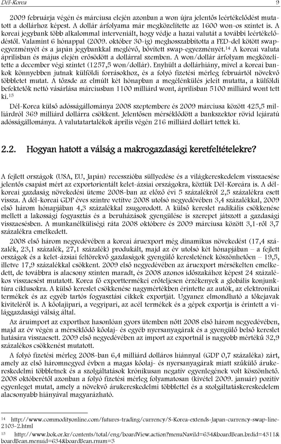 október 30-ig) meghosszabbította a FED-del kötött swapegyezményét és a japán jegybankkal meglévő, bővített swap-egyezményét.