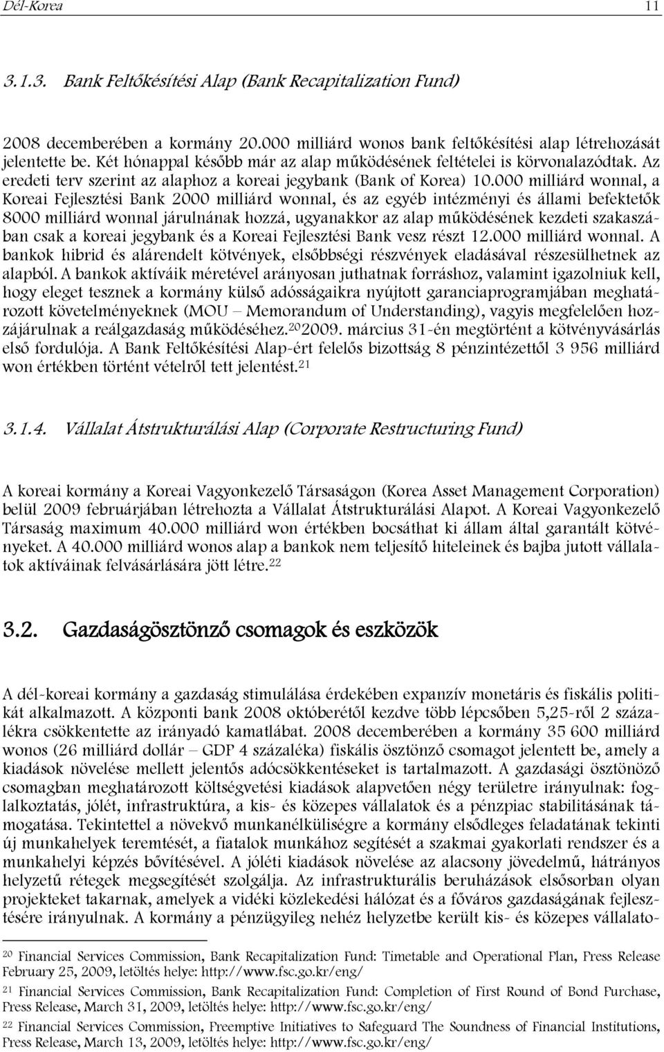 000 milliárd wonnal, a Koreai Fejlesztési Bank 2000 milliárd wonnal, és az egyéb intézményi és állami befektetők 8000 milliárd wonnal járulnának hozzá, ugyanakkor az alap működésének kezdeti