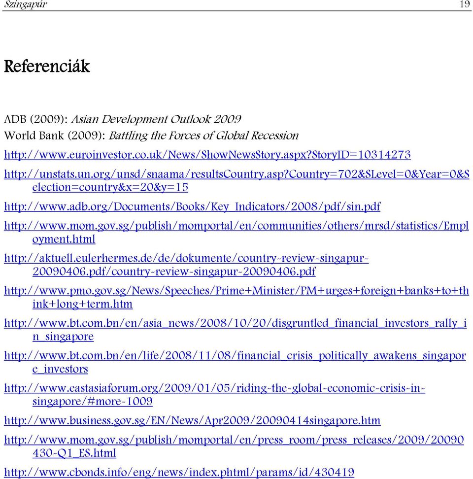 pdf http://www.mom.gov.sg/publish/momportal/en/communities/others/mrsd/statistics/empl oyment.html http://aktuell.eulerhermes.de/de/dokumente/country-review-singapur- 20090406.