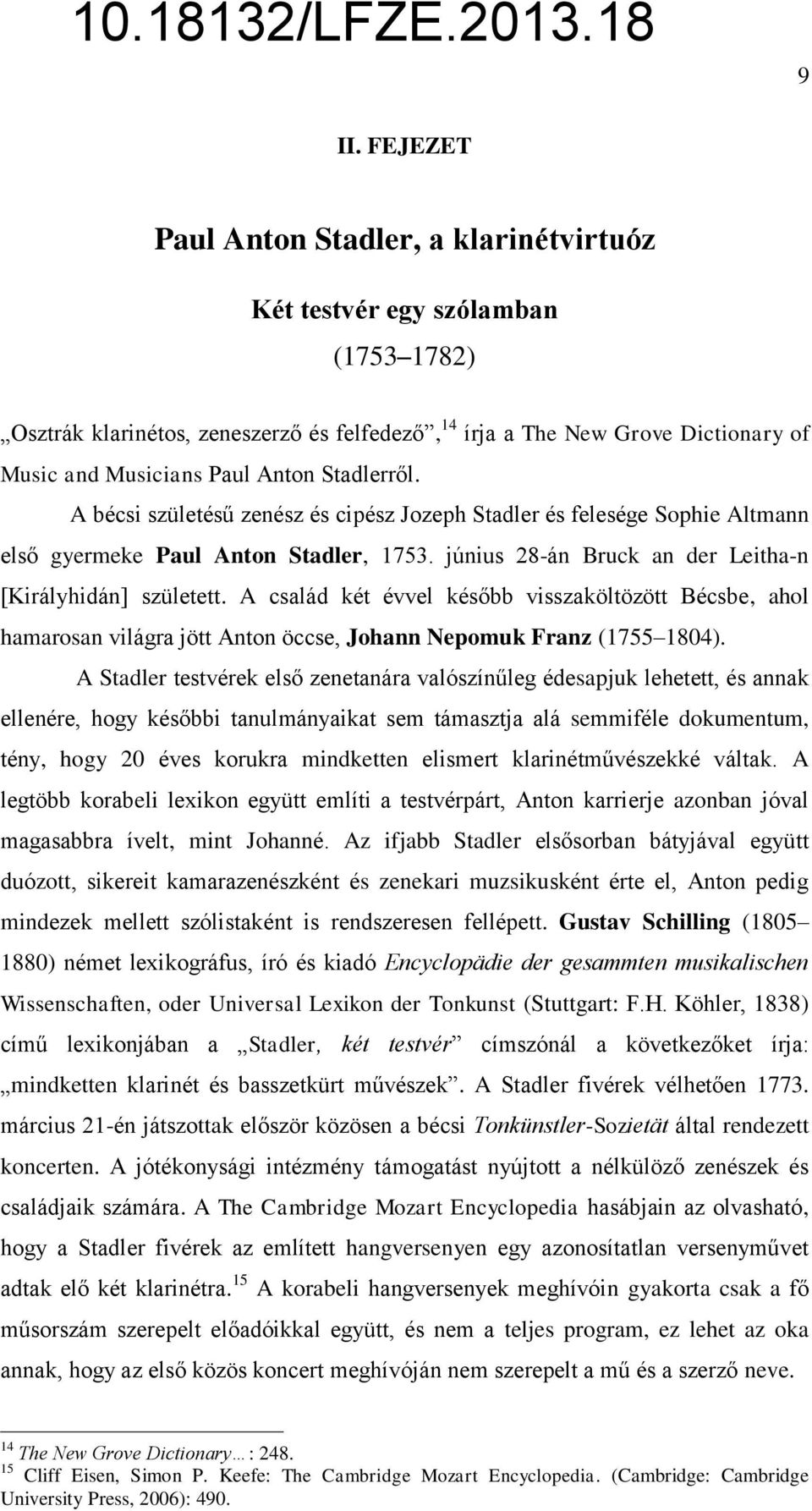 A család két évvel később visszaköltözött Bécsbe, ahol hamarosan világra jött Anton öccse, Johann Nepomuk Franz (1755 1804).