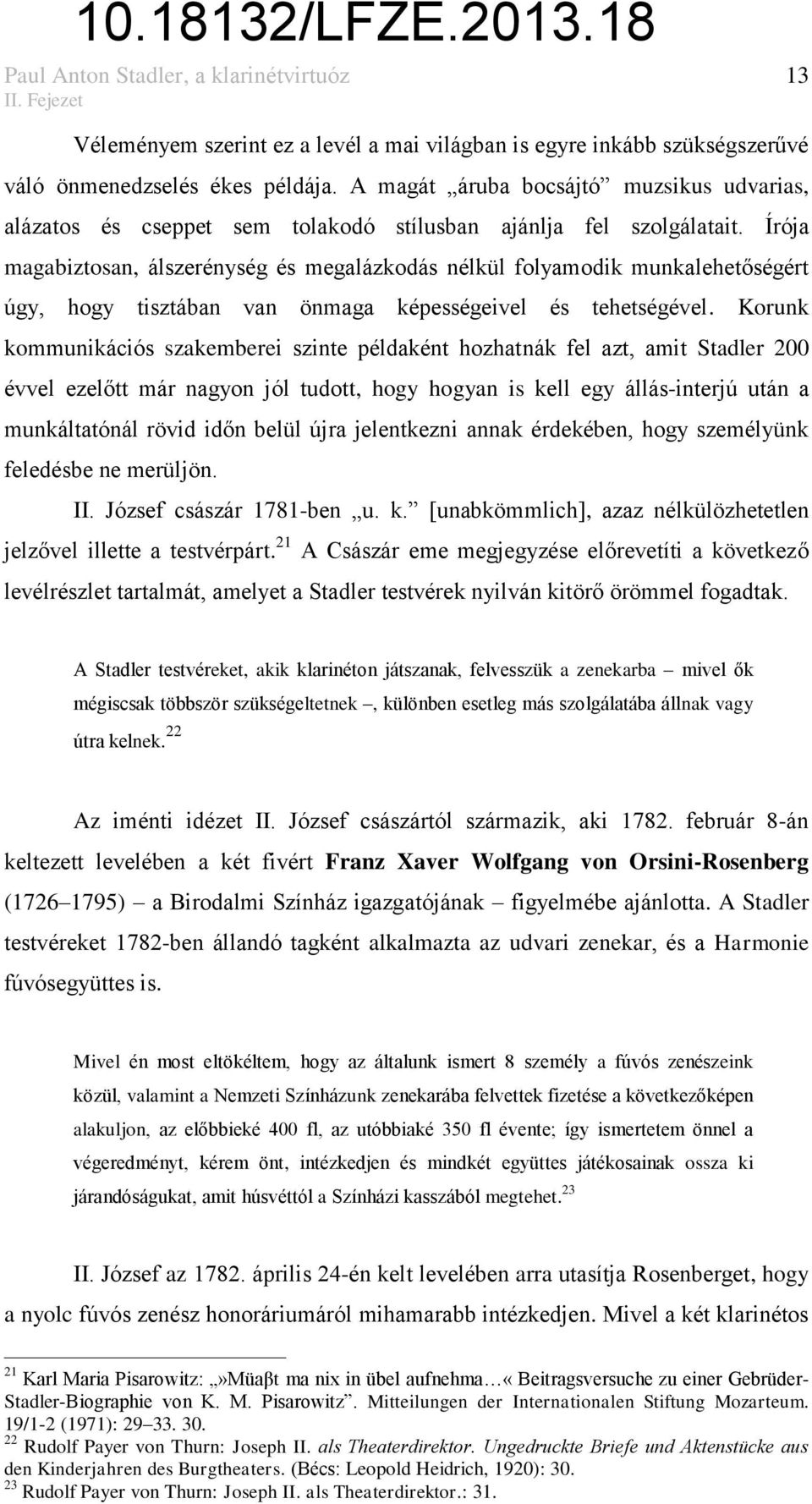 Írója magabiztosan, álszerénység és megalázkodás nélkül folyamodik munkalehetőségért úgy, hogy tisztában van önmaga képességeivel és tehetségével.