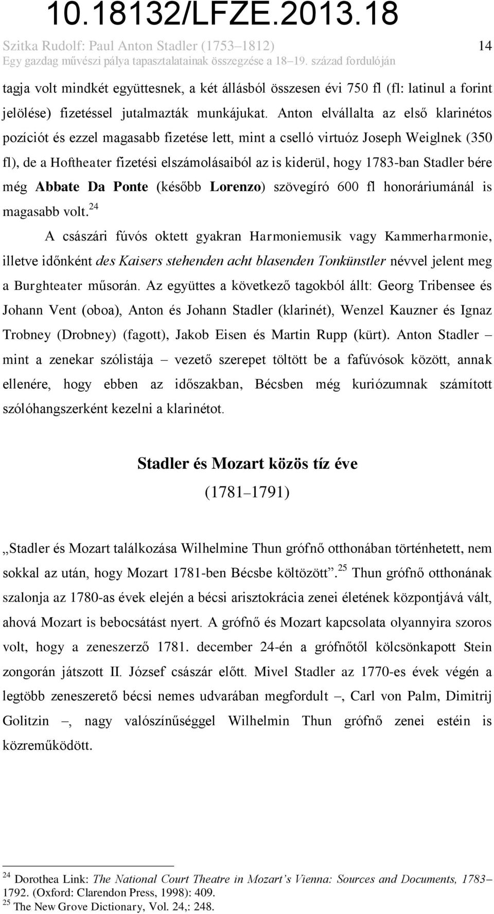 Anton elvállalta az első klarinétos pozíciót és ezzel magasabb fizetése lett, mint a cselló virtuóz Joseph Weiglnek (350 fl), de a Hoftheater fizetési elszámolásaiból az is kiderül, hogy 1783-ban