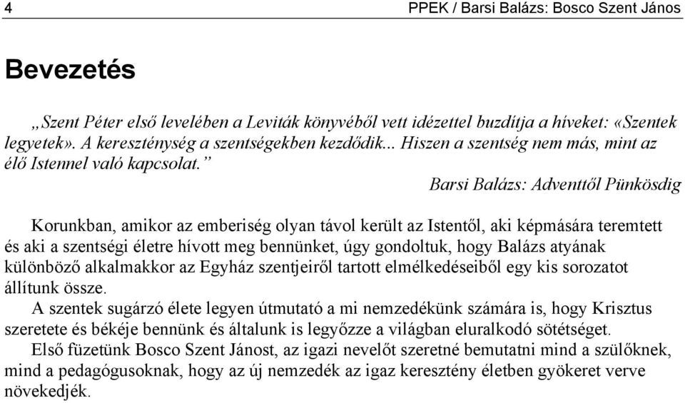 Barsi Balázs: Adventtől Pünkösdig Korunkban, amikor az emberiség olyan távol került az Istentől, aki képmására teremtett és aki a szentségi életre hívott meg bennünket, úgy gondoltuk, hogy Balázs