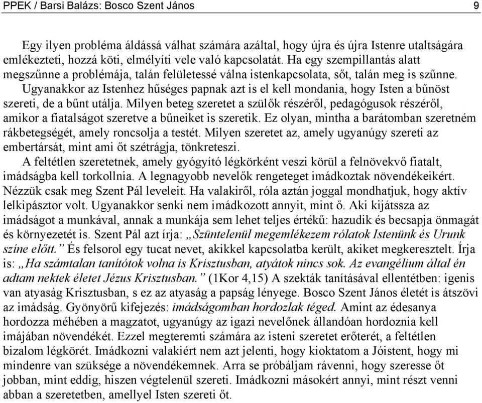 Ugyanakkor az Istenhez hűséges papnak azt is el kell mondania, hogy Isten a bűnöst szereti, de a bűnt utálja.