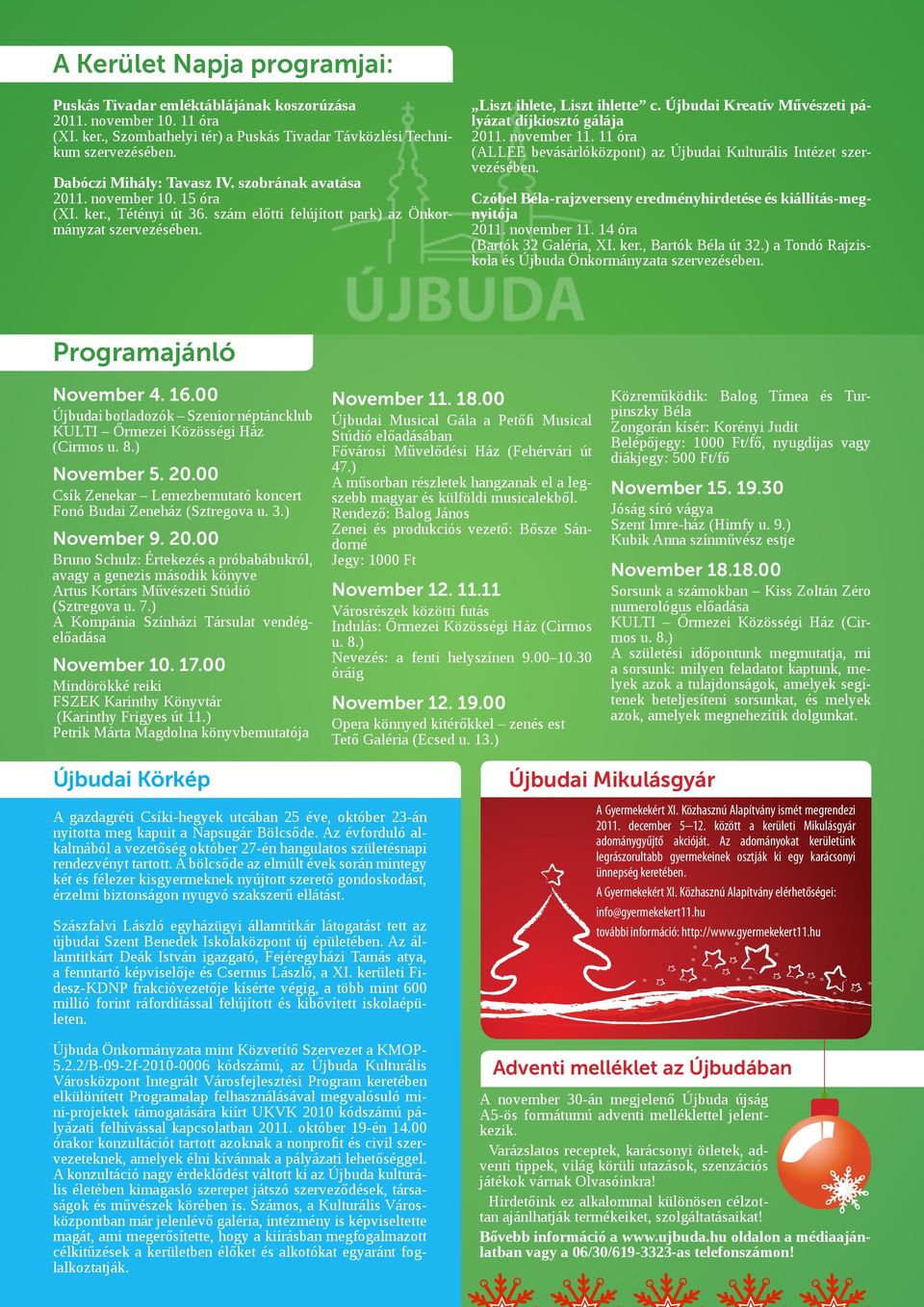 Újbudai Kreatív Művészeti pályázat díjkiosztó gálája 2011. november 11. 11 óra (ALLEE bevásárlóközpont) az Újbudai Kulturális Intézet szervezésében.