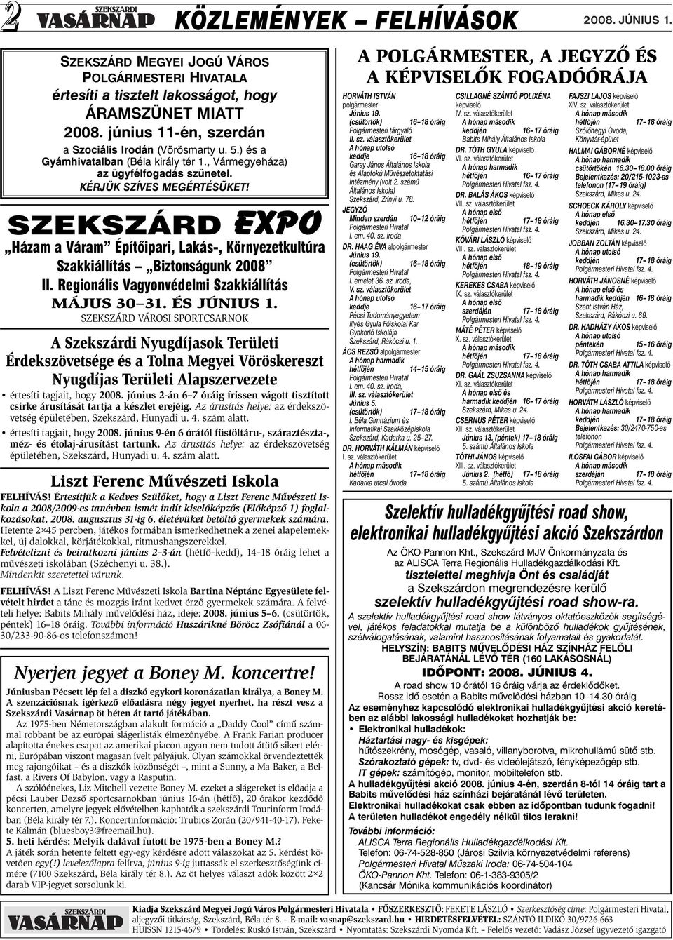 SZEKSZÁRD EXPO Házam a Váram Építõipari, Lakás-, Környezetkultúra Szakkiállítás Biztonságunk 2008 II. Regionális Vagyonvédelmi Szakkiállítás MÁJUS 30 31. ÉS JÚNIUS 1.