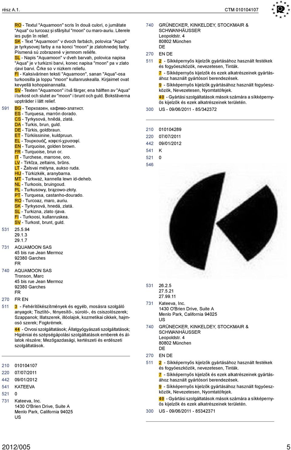 SL - Napis "Aquamoon" v dveh barvah, polovica napisa "Aqua" je v turkizni barvi, konec napisa "moon" pa v zlato rjavi barvi. Črke so v nizkem reliefu.