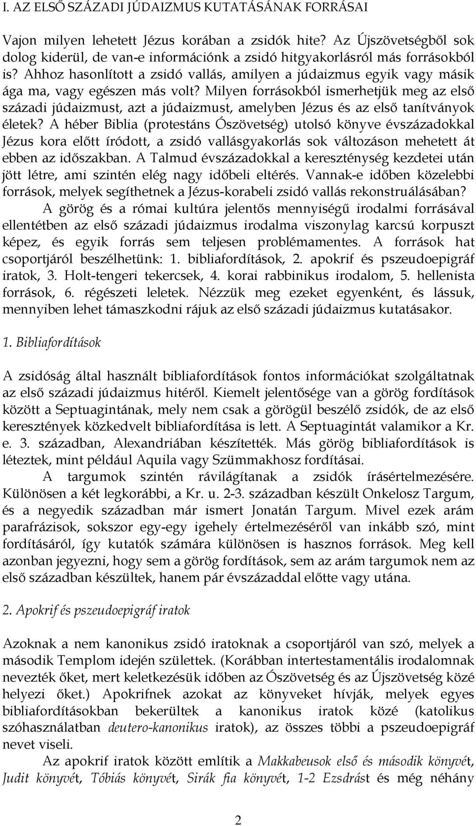 Ahhoz hasonlított a zsidó vallás, amilyen a júdaizmus egyik vagy másik ága ma, vagy egészen más volt?