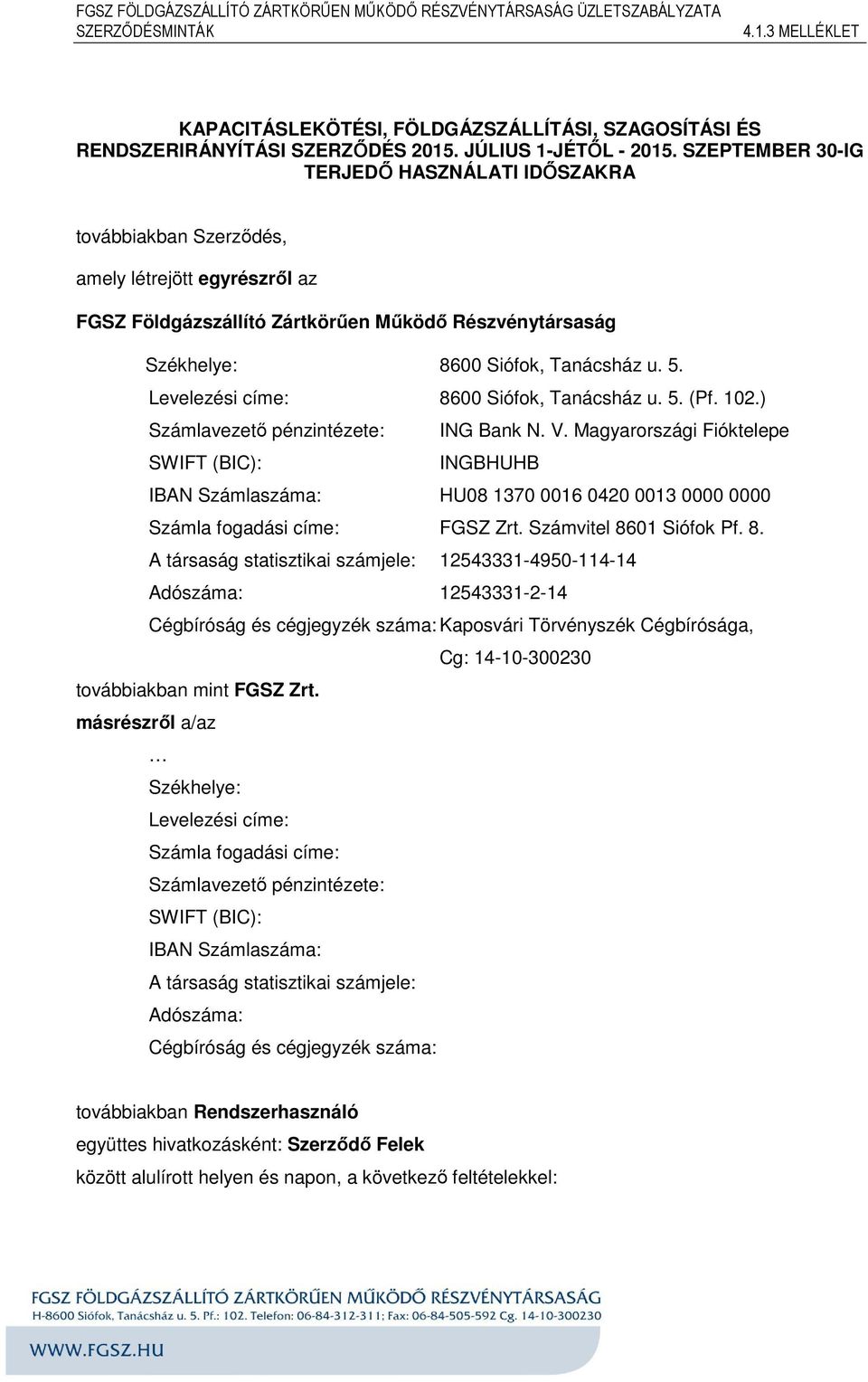 Levelezési címe: 8600 Siófok, Tanácsház u. 5. (Pf. 102.) Számlavezető pénzintézete: ING Bank N. V.