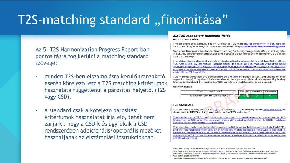 kerülő tranzakció esetén kötelező lesz a T2S matching kritériumok használata függetlenül a párosítás helyétől (T2S vagy CSD).