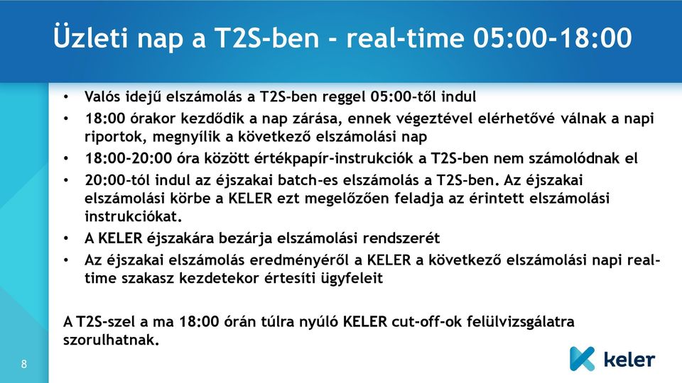 T2S-ben. Az éjszakai elszámolási körbe a KELER ezt megelőzően feladja az érintett elszámolási instrukciókat.