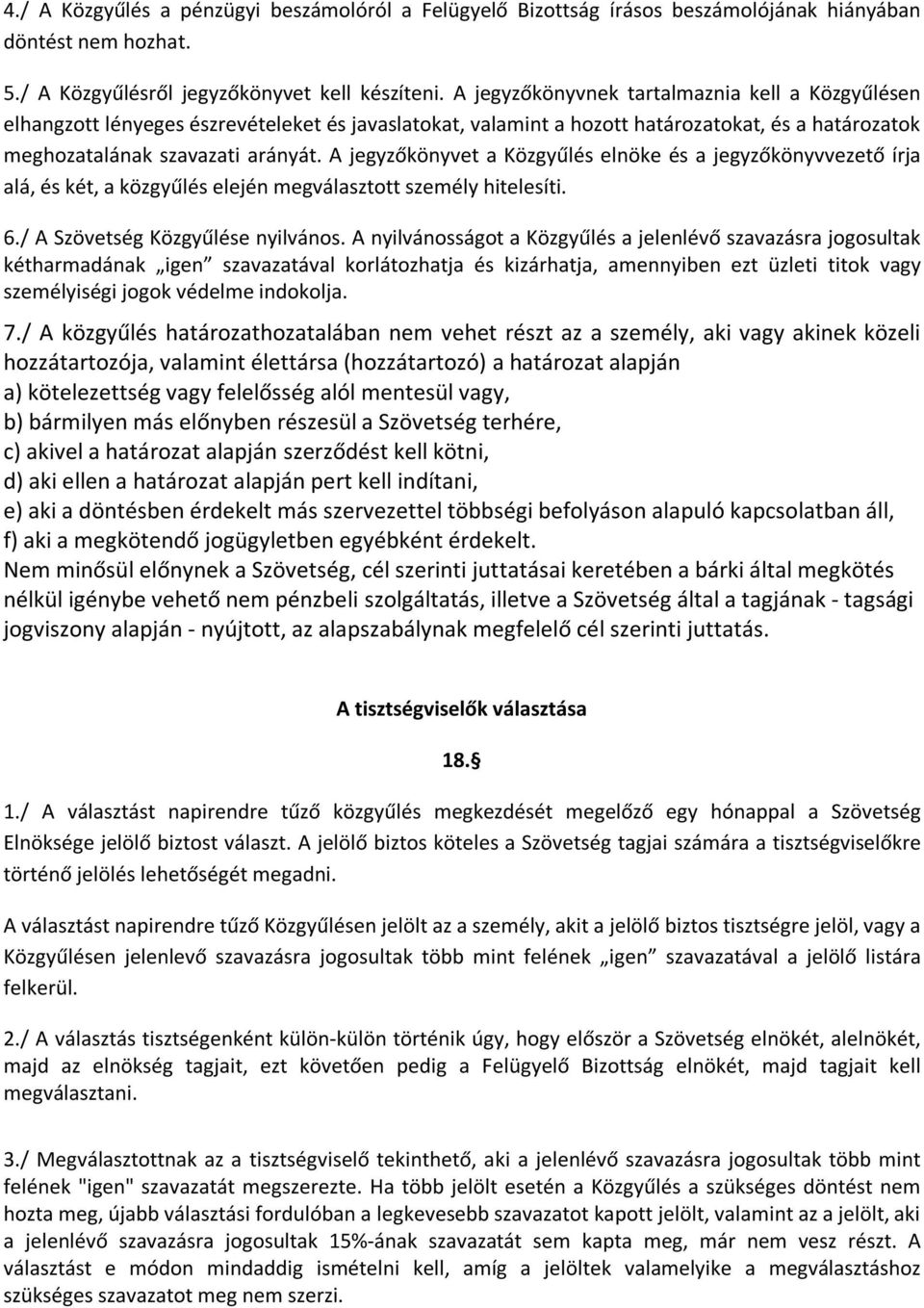 A jegyzőkönyvet a Közgyűlés elnöke és a jegyzőkönyvvezető írja alá, és két, a közgyűlés elején megválasztott személy hitelesíti. 6./ A Szövetség Közgyűlése nyilvános.