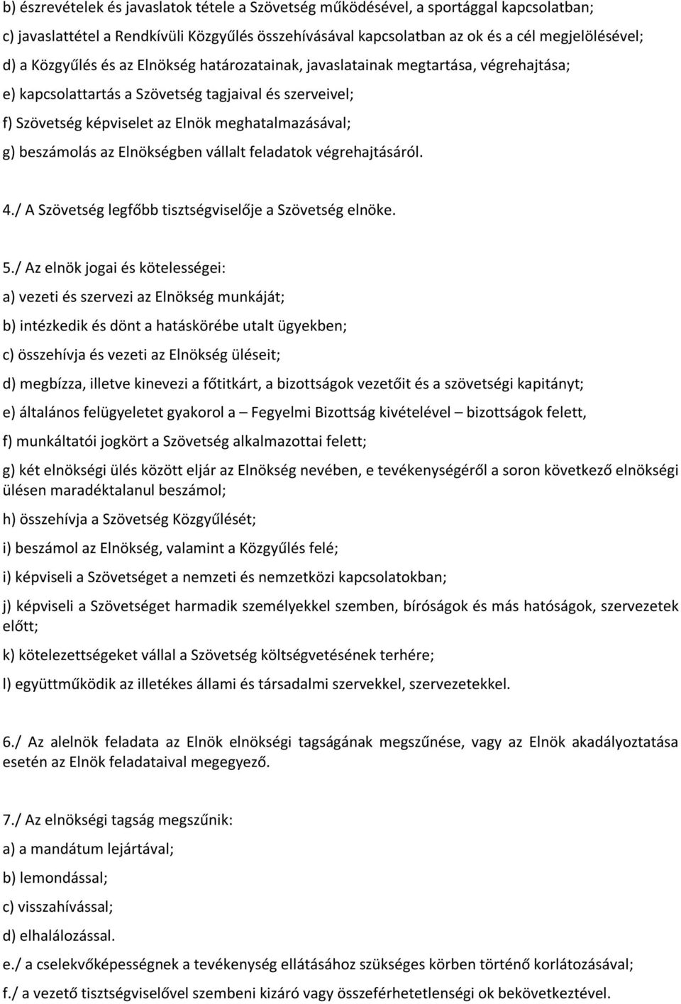 beszámolás az Elnökségben vállalt feladatok végrehajtásáról. 4./ A Szövetség legfőbb tisztségviselője a Szövetség elnöke. 5.