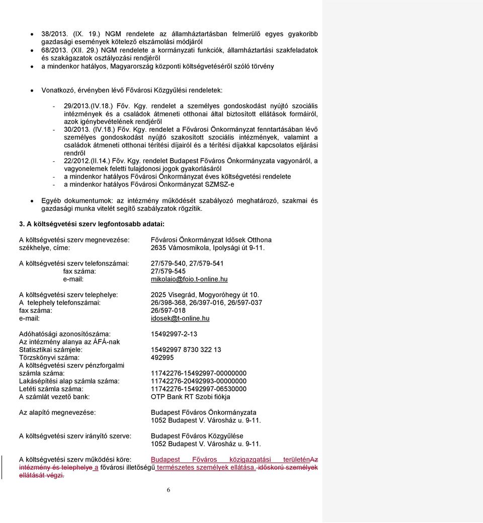 érvényben lévő Fővárosi Közgyűlési rendeletek: - 29/2013.(IV.18.) Főv. Kgy.