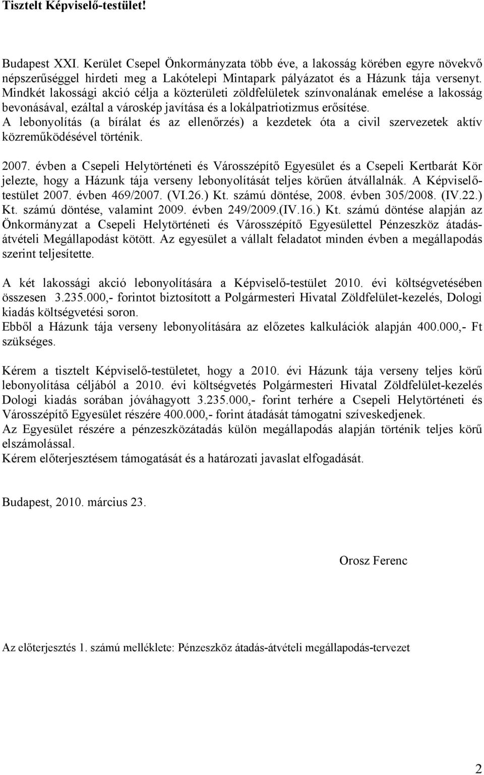 Mindkét lakossági akció célja a közterületi zöldfelületek színvonalának emelése a lakosság bevonásával, ezáltal a városkép javítása és a lokálpatriotizmus erősítése.