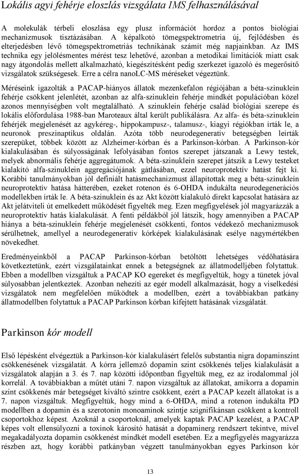 Az IMS technika egy jelölésmentes mérést tesz lehetővé, azonban a metodikai limitációk miatt csak nagy átgondolás mellett alkalmazható, kiegészítésként pedig szerkezet igazoló és megerősítő