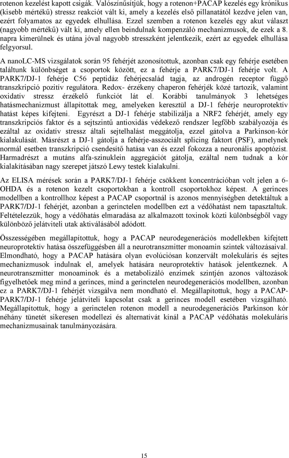 Ezzel szemben a rotenon kezelés egy akut választ (nagyobb mértékű) vált ki, amely ellen beindulnak kompenzáló mechanizmusok, de ezek a 8.