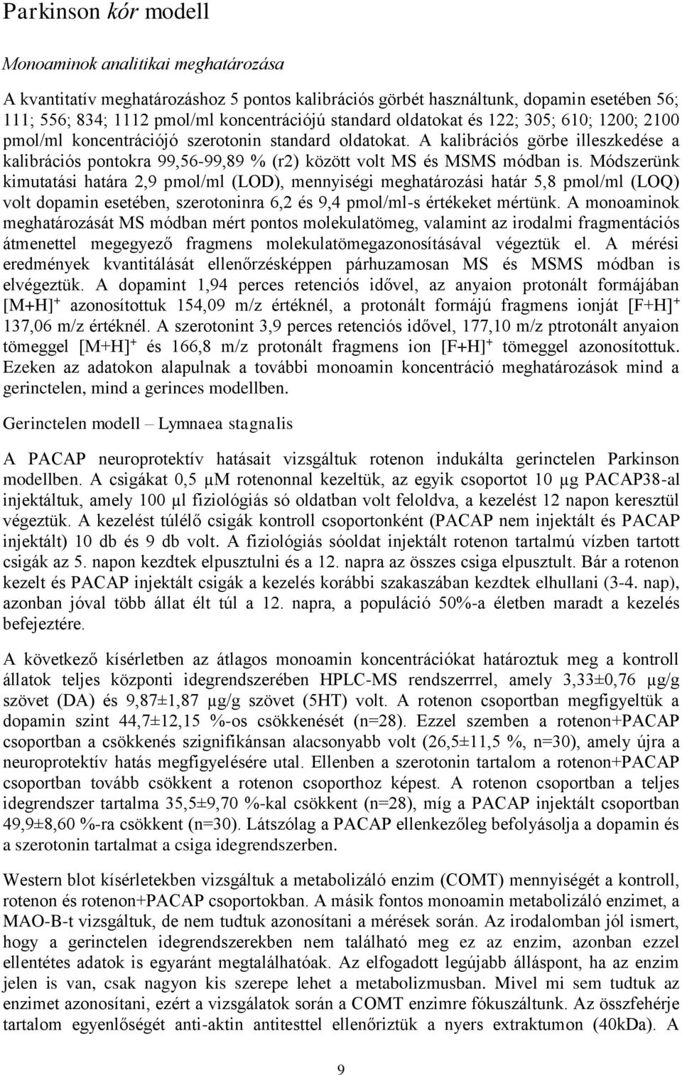 A kalibrációs görbe illeszkedése a kalibrációs pontokra 99,56-99,89 % (r2) között volt MS és MSMS módban is.