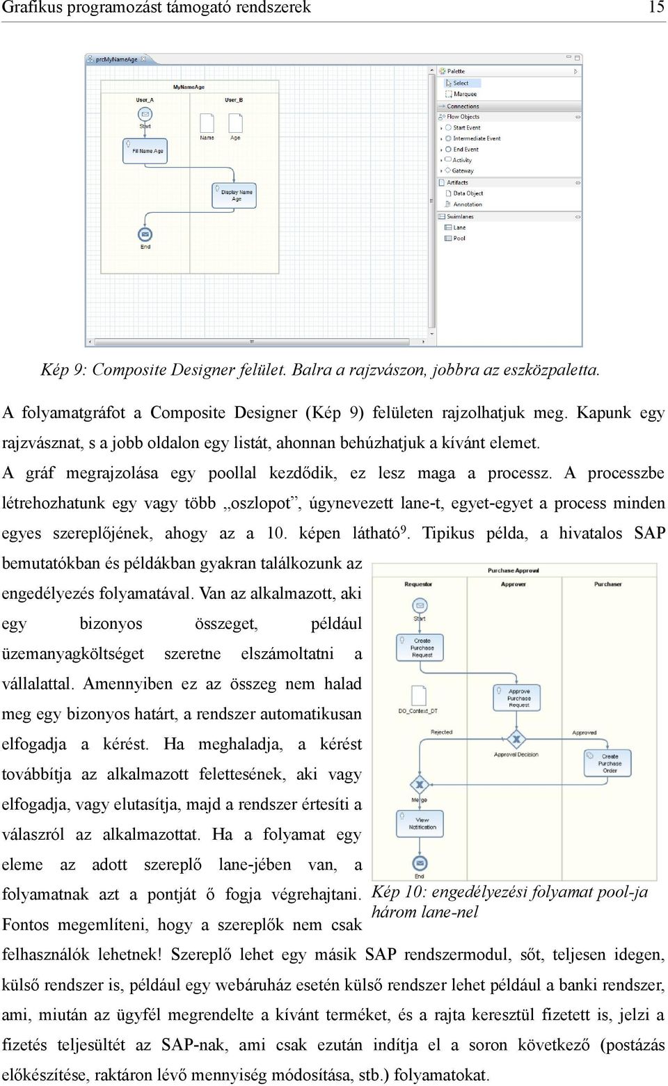 A processzbe létrehozhatunk egy vagy több oszlopot, úgynevezett lane-t, egyet-egyet a process minden egyes szereplőjének, ahogy az a 10. képen látható 9.