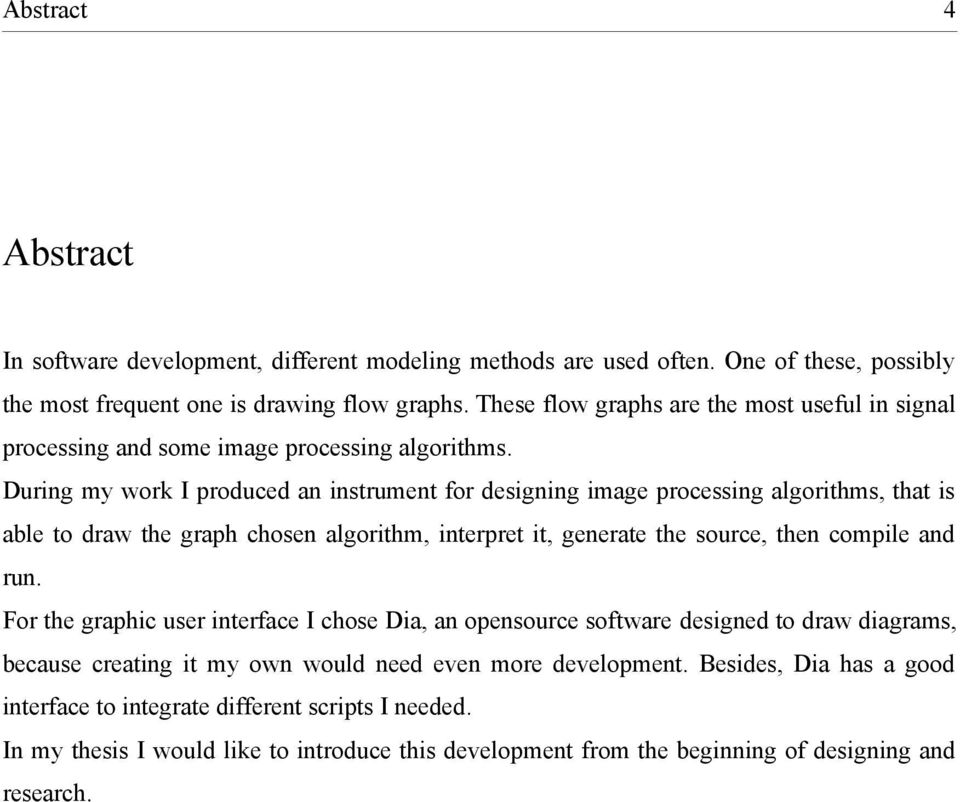 During my work I produced an instrument for designing image processing algorithms, that is able to draw the graph chosen algorithm, interpret it, generate the source, then compile and run.