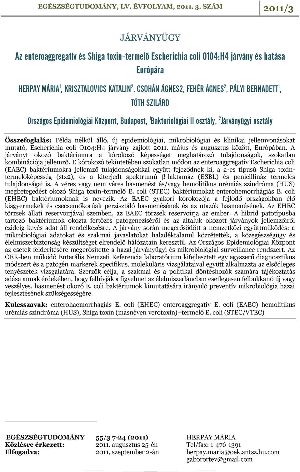 jellemvonásokat mutató, Escherichia coli O104:H4 járvány zajlott 2011. május és augusztus között, Európában.