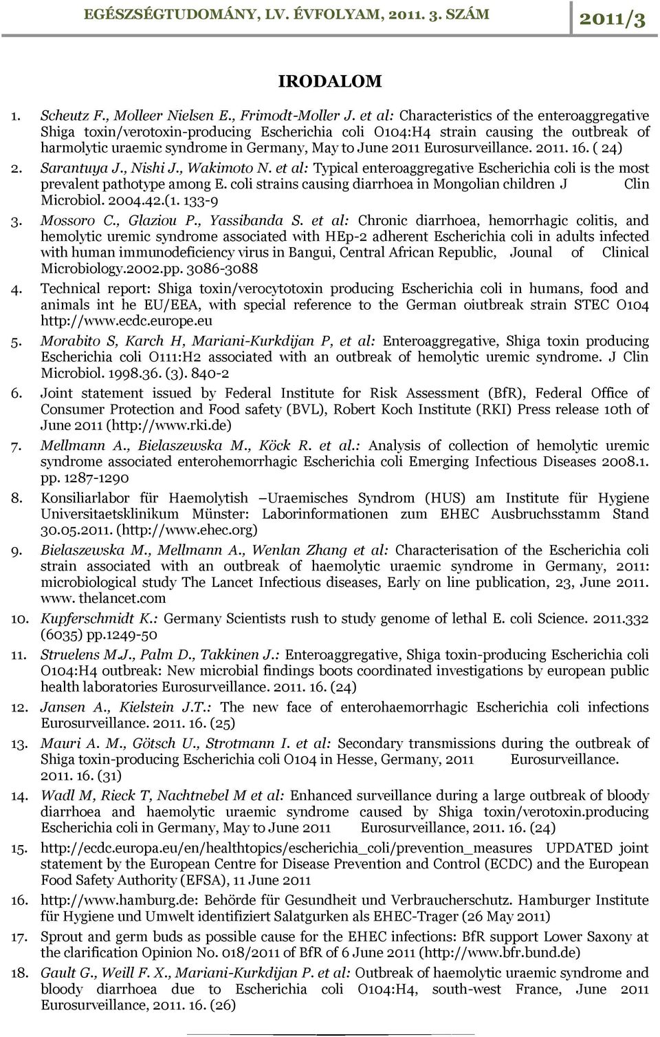 Eurosurveillance. 2011. 16. ( 24) 2. Sarantuya J., Nishi J., Wakimoto N. et al: Typical enteroaggregative Escherichia coli is the most prevalent pathotype among E.