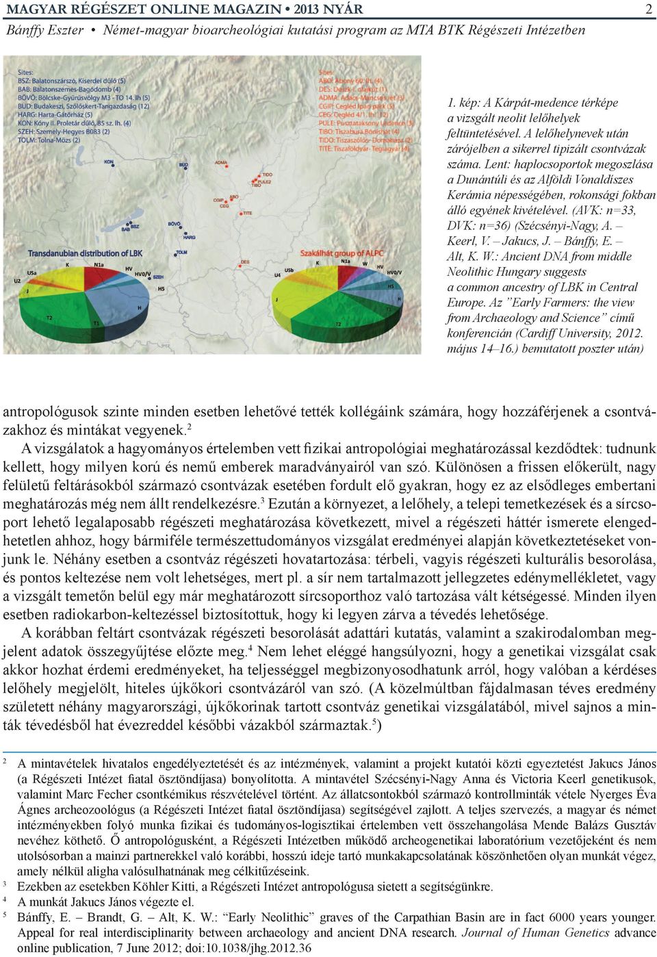 Bánffy, E. Alt, K. W.: Ancient DNA from middle Neolithic Hungary suggests a common ancestry of LBK in Central Europe.