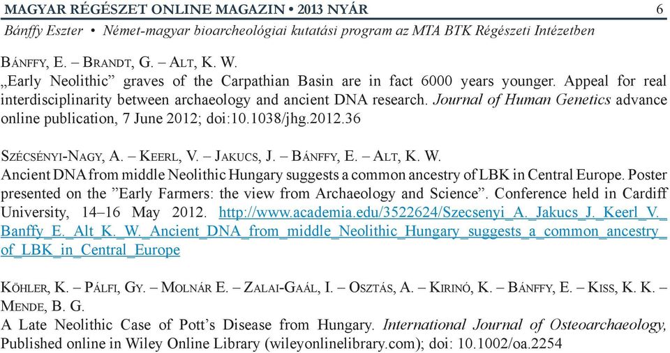 Ancient DNA from middle Neolithic Hungary suggests a common ancestry of LBK in Central Europe. Poster presented on the Early Farmers: the view from Archaeology and Science.