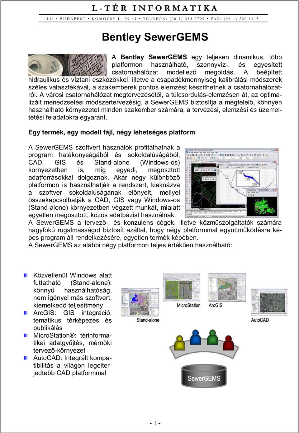 A városi csatornahálózat megtervezésétől, a túlcsordulás-elemzésen át, az optimalizált menedzselési módszertervezésig, a SewerGEMS biztosítja a megfelelő, könnyen használható környezetet minden