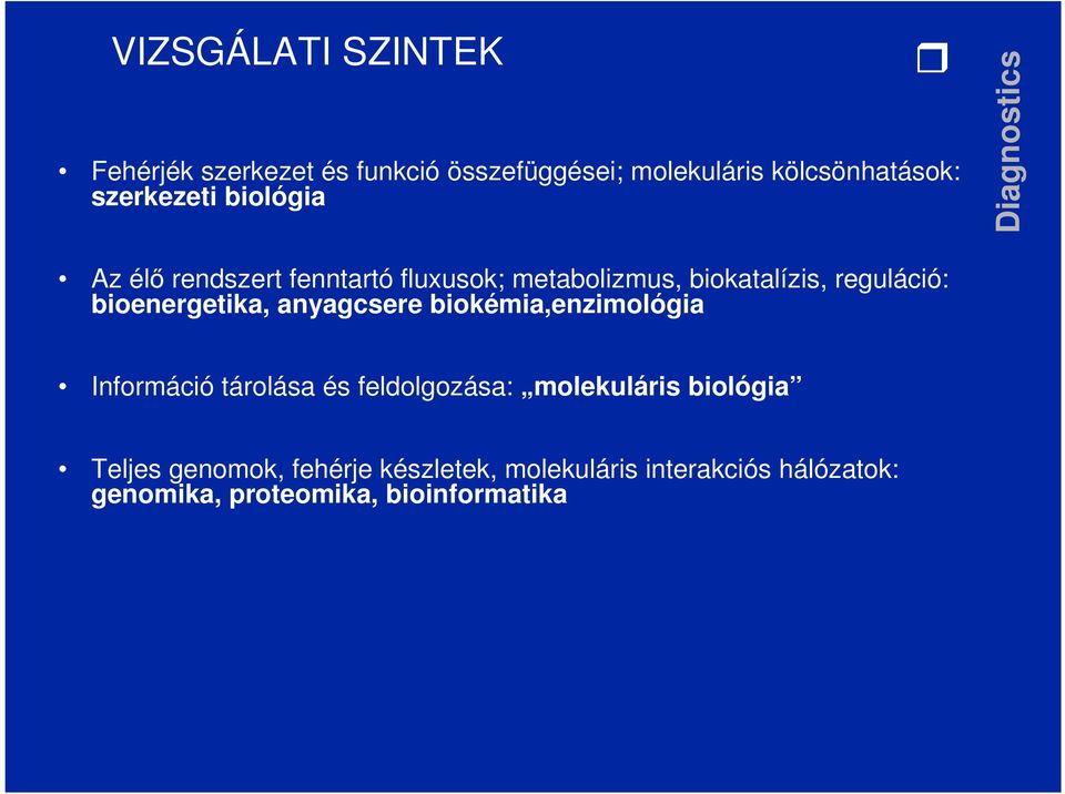 bioenergetika, anyagcsere biokémia,enzimológia Információ tárolása és feldolgozása: molekuláris