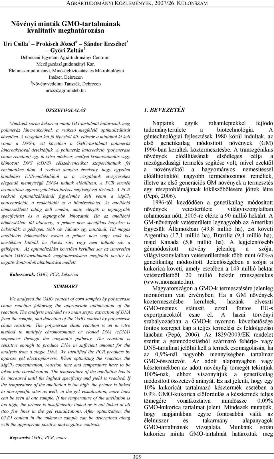 hu ÖSSZEFOGLALÁS Munkánk során kukorica minta GM-tartalmát határoztuk meg polimeráz láncreakcióval, a reakció megfelelő optimalizálását követően.