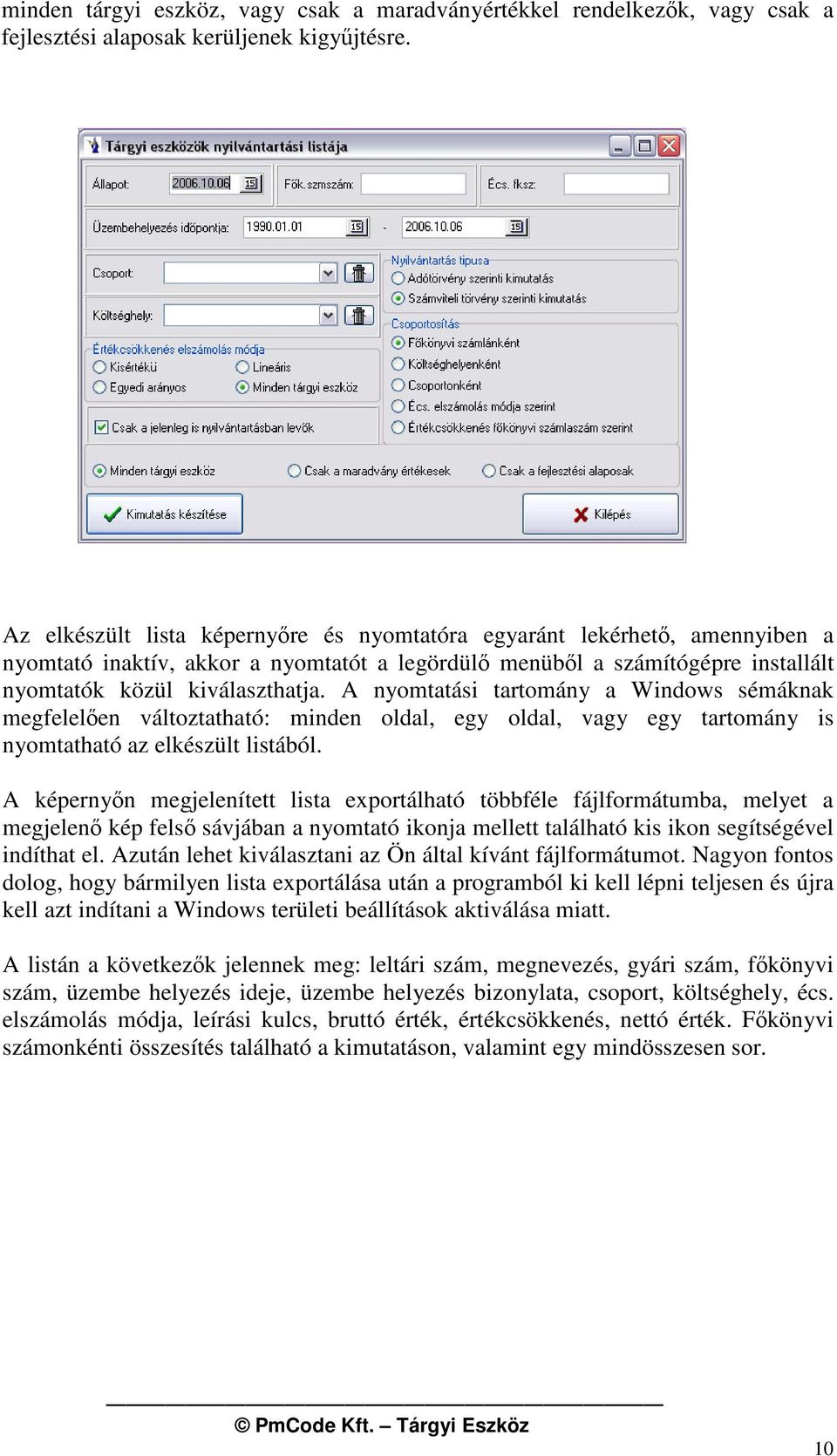 A nyomtatási tartomány a Windows sémáknak megfelelen változtatható: minden oldal, egy oldal, vagy egy tartomány is nyomtatható az elkészült listából.