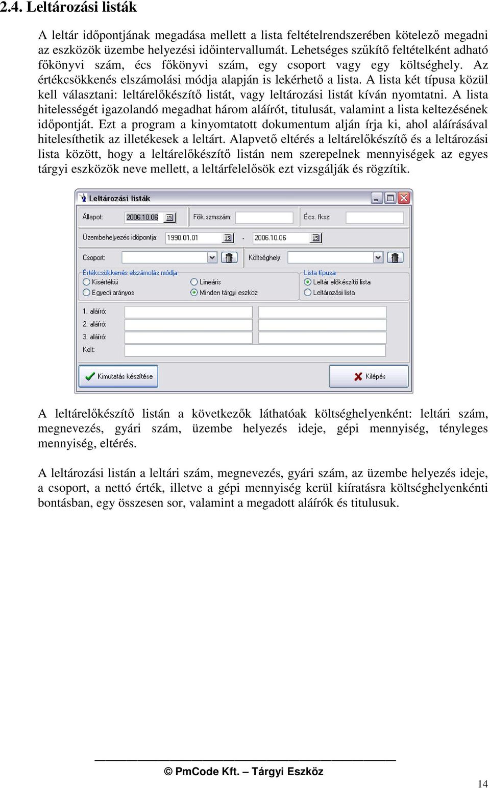 A lista két típusa közül kell választani: leltárelkészít listát, vagy leltározási listát kíván nyomtatni.