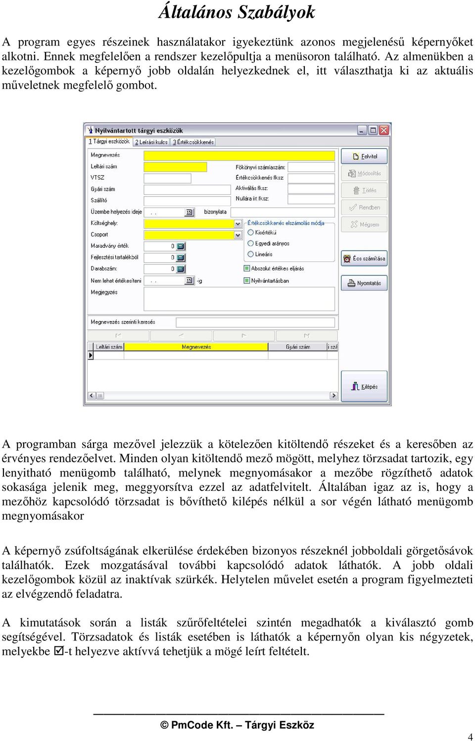 A programban sárga mezvel jelezzük a kötelezen kitöltend részeket és a keresben az érvényes rendezelvet.