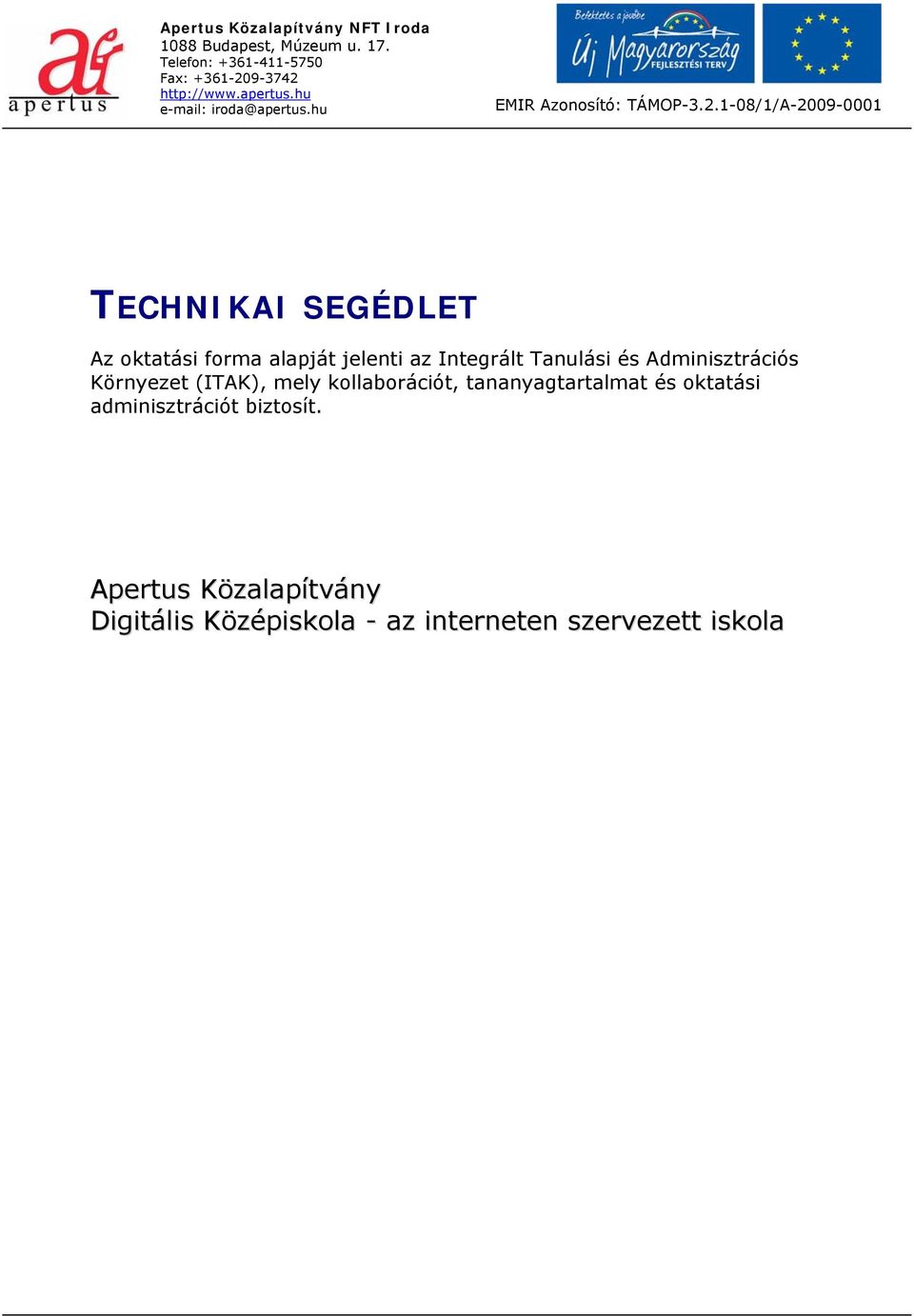 1-08/1/A-2009-0001 TECHNIKAI SEGÉDLET Az oktatási forma alapját jelenti az Integrált Tanulási és Adminisztrációs