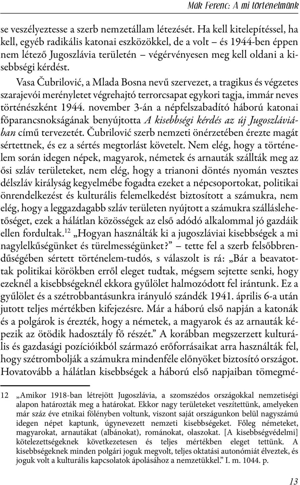 Vasa Čubrilović, a Mlada Bosna nevű szervezet, a tragikus és végzetes szarajevói merényletet végrehajtó terrorcsapat egykori tagja, immár neves történészként 1944.