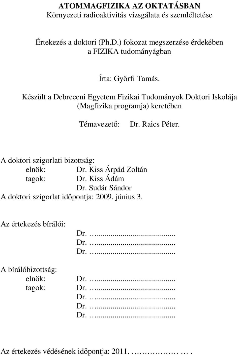 Készült a Debreceni Egyetem Fizikai Tudományok Doktori Iskolája (Magfizika programja) keretében Témavezető: Dr. Raics Péter.