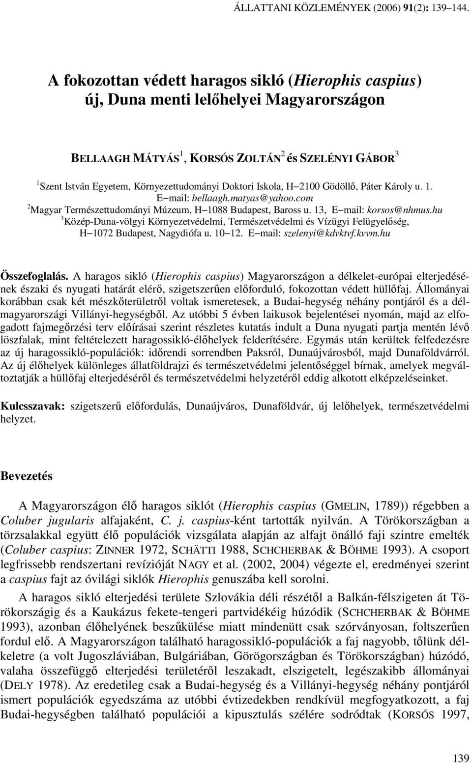 Doktori Iskola, H 2100 Gödöllı, Páter Károly u. 1. E mail: bellaagh.matyas@yahoo.com 2 Magyar Természettudományi Múzeum, H 1088 Budapest, Baross u. 13, E mail: korsos@nhmus.