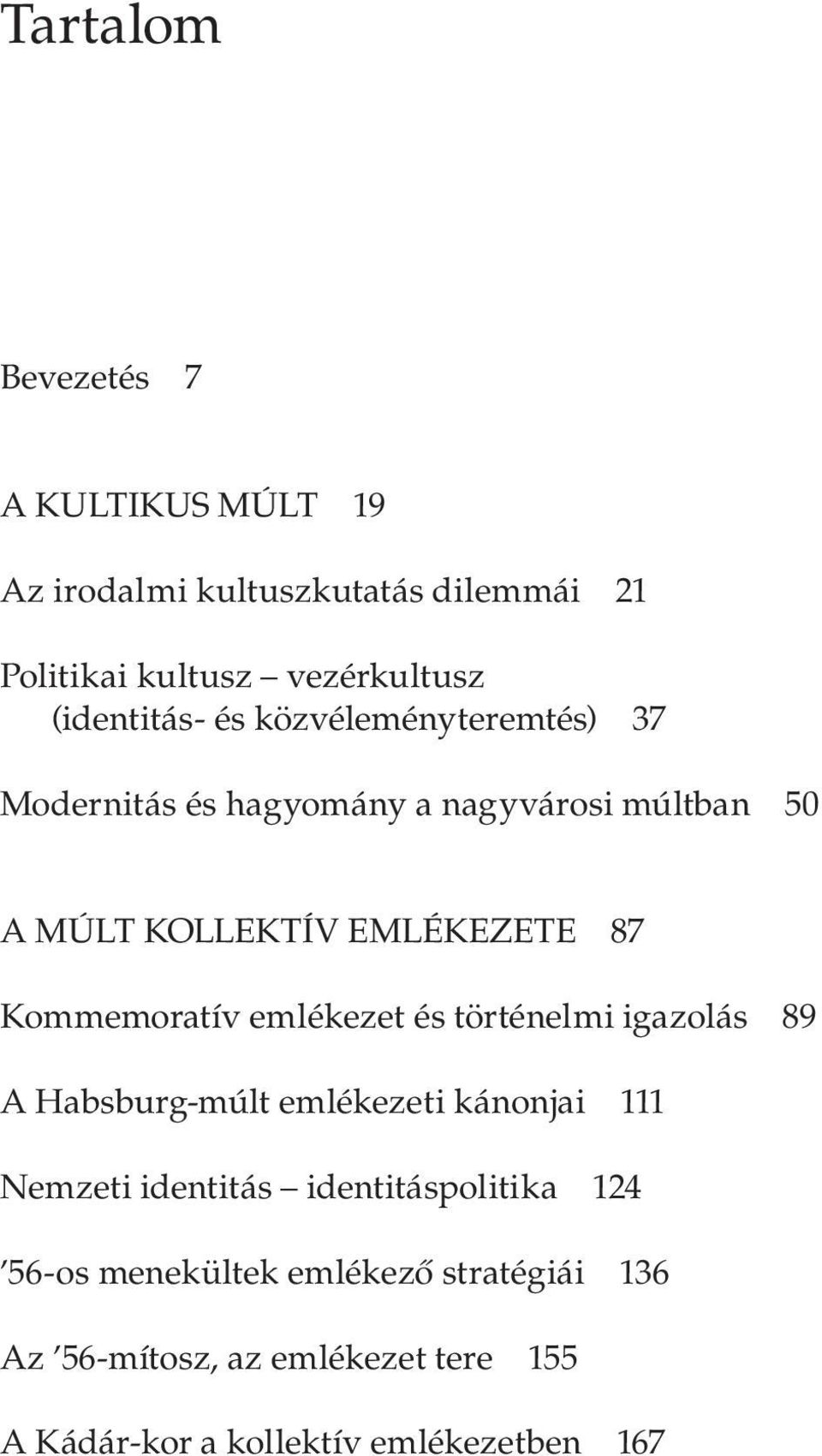 Kommemoratív emlékezet és történelmi igazolás 89 A Habsburg-múlt emlékezeti kánonjai 111 Nemzeti identitás