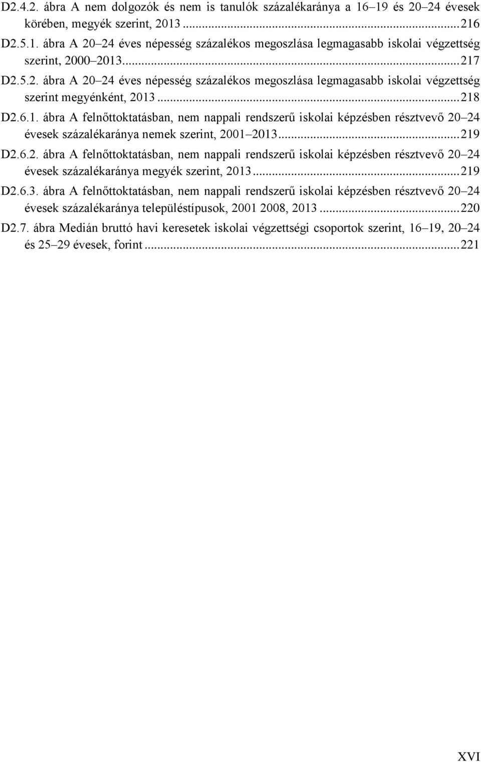 .. 219 D2.6.2. ábra A felnőttoktatásban, nem nappali rendszerű iskolai képzésben résztvevő 20 24 évesek százalékaránya megyék szerint, 2013.