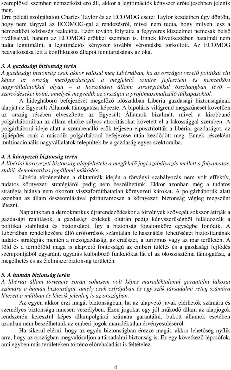 reakciója. Ezért tovább folytatta a fegyveres küzdelmet nemcsak belsı riválisaival, hanem az ECOMOG erıkkel szemben is.